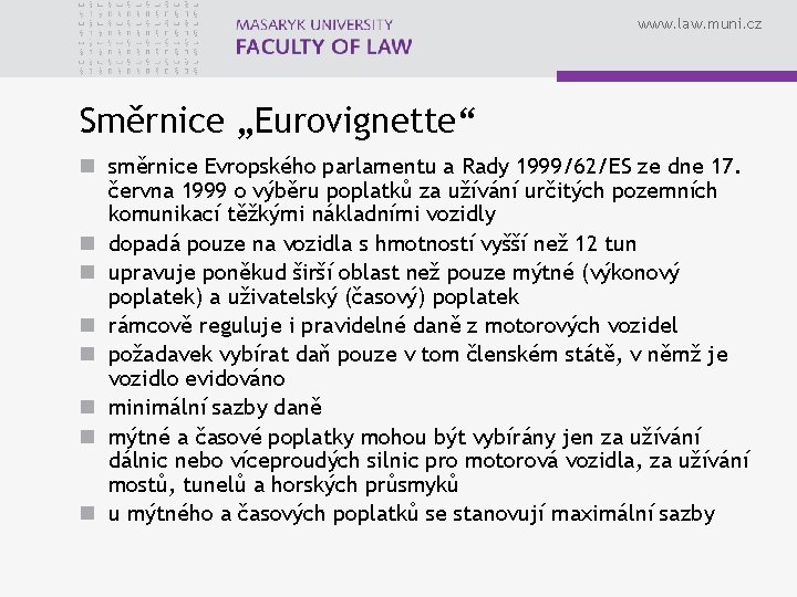www. law. muni. cz Směrnice „Eurovignette“ n směrnice Evropského parlamentu a Rady 1999/62/ES ze