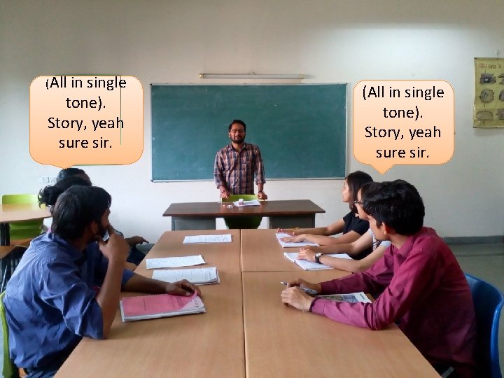 (All in single tone). Story, yeah sure sir. 