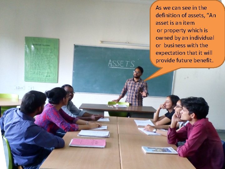 As we can see in the definition of assets, “An asset is an item