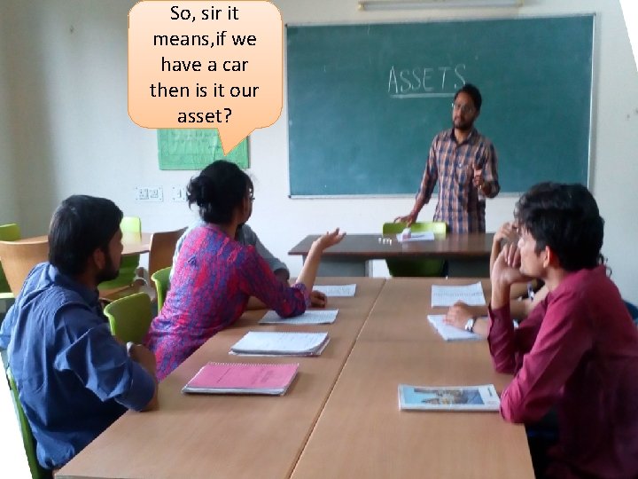 So, sir it means, if we have a car then is it our asset?