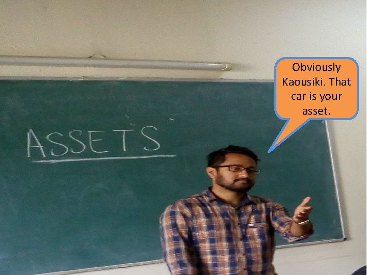 Obviously Kaousiki. That car is your asset. 