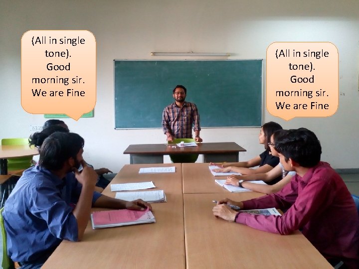 (All in single tone). Good morning sir. We are Fine 