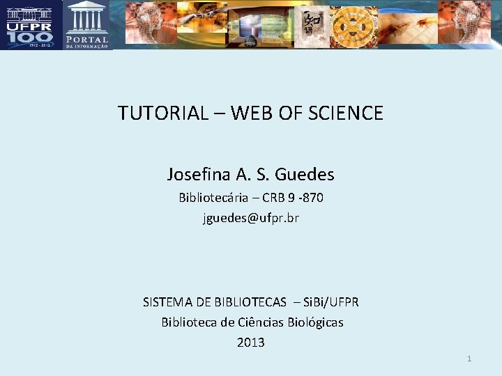 TUTORIAL – WEB OF SCIENCE Josefina A. S. Guedes Bibliotecária – CRB 9 -870