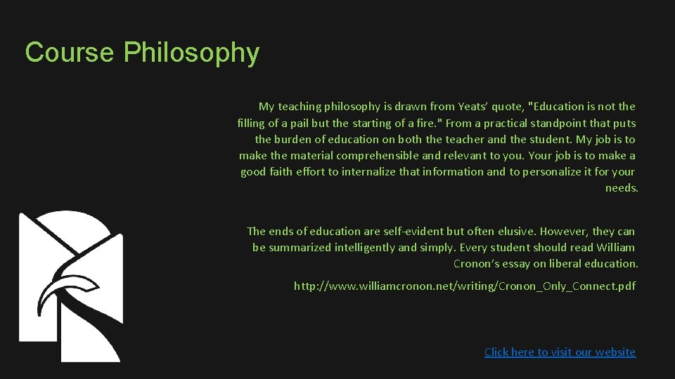 Course Philosophy My teaching philosophy is drawn from Yeats’ quote, "Education is not the