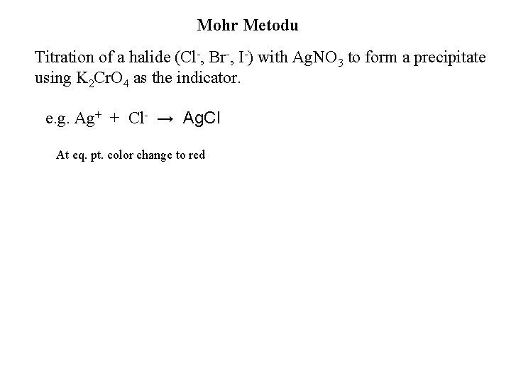 Mohr Metodu Titration of a halide (Cl-, Br-, I-) with Ag. NO 3 to