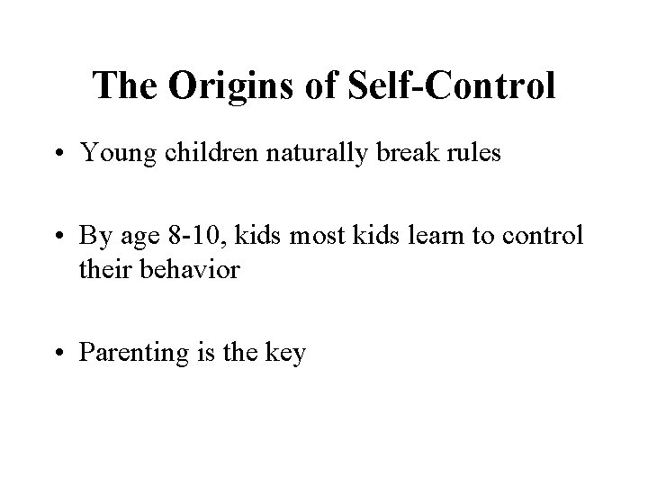 The Origins of Self-Control • Young children naturally break rules • By age 8