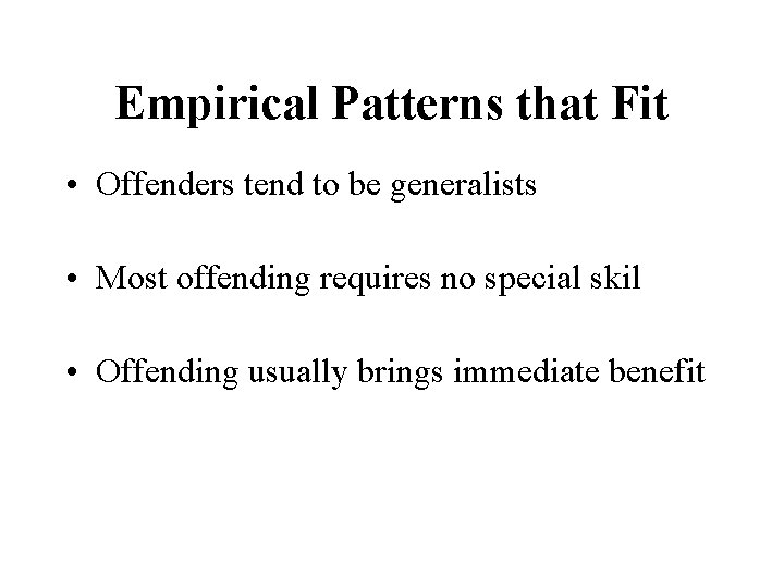 Empirical Patterns that Fit • Offenders tend to be generalists • Most offending requires