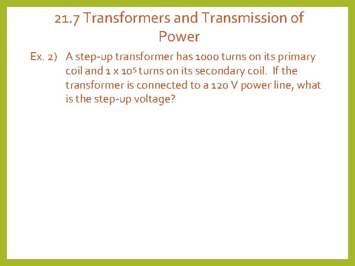 21. 7 Transformers and Transmission of Power Ex. 2) A step-up transformer has 1000 21. 7 Transformers and Transmission of Power Ex. 2) A step-up transformer has 1000