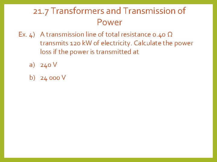 21. 7 Transformers and Transmission of Power Ex. 4) A transmission line of total 21. 7 Transformers and Transmission of Power Ex. 4) A transmission line of total