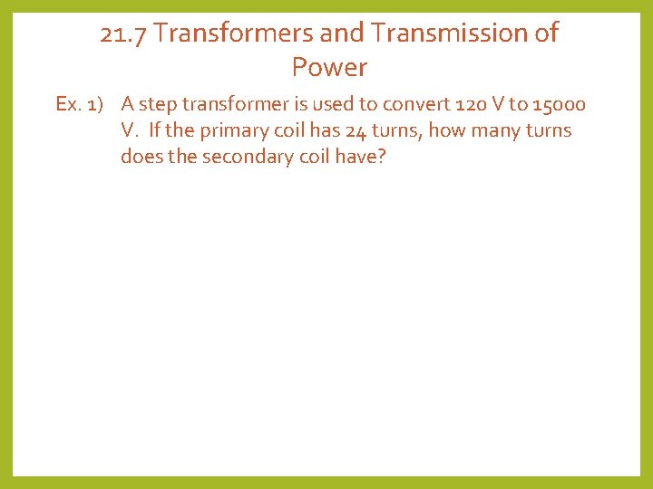 21. 7 Transformers and Transmission of Power Ex. 1) A step transformer is used 21. 7 Transformers and Transmission of Power Ex. 1) A step transformer is used