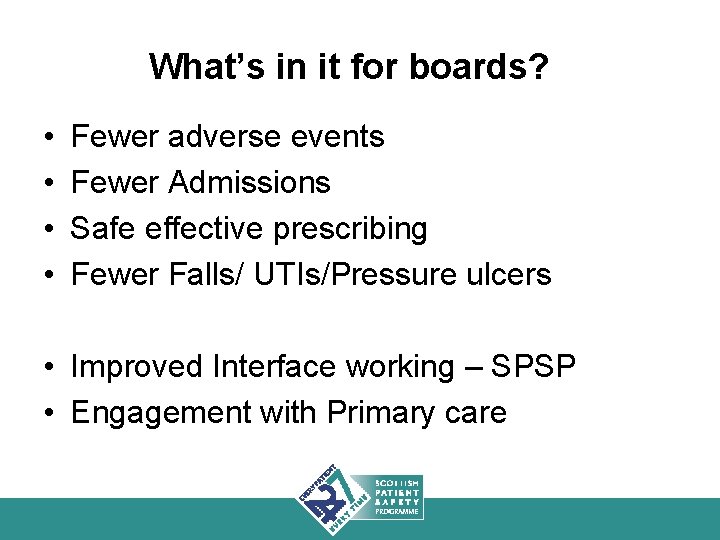 What’s in it for boards? • • Fewer adverse events Fewer Admissions Safe effective