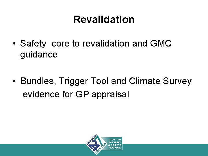 Revalidation • Safety core to revalidation and GMC guidance • Bundles, Trigger Tool and
