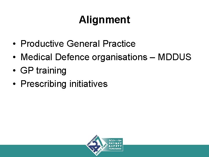 Alignment • • Productive General Practice Medical Defence organisations – MDDUS GP training Prescribing