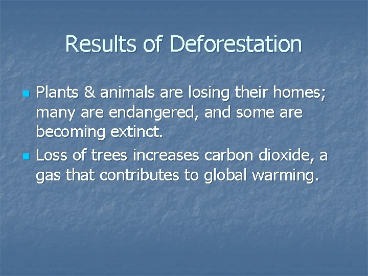 Results of Deforestation n n Plants & animals are losing their homes; many are Results of Deforestation n n Plants & animals are losing their homes; many are