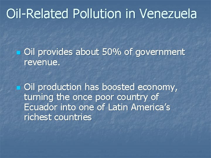 Oil-Related Pollution in Venezuela n n Oil provides about 50% of government revenue. Oil Oil-Related Pollution in Venezuela n n Oil provides about 50% of government revenue. Oil