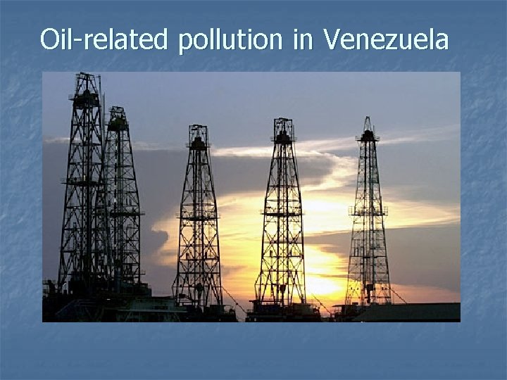 Oil-related pollution in Venezuela Oil-related pollution in Venezuela