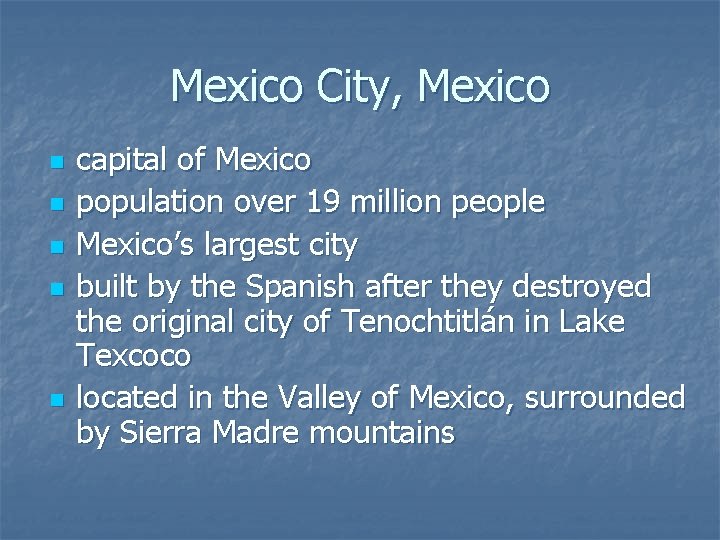 Mexico City, Mexico n n n capital of Mexico population over 19 million people Mexico City, Mexico n n n capital of Mexico population over 19 million people