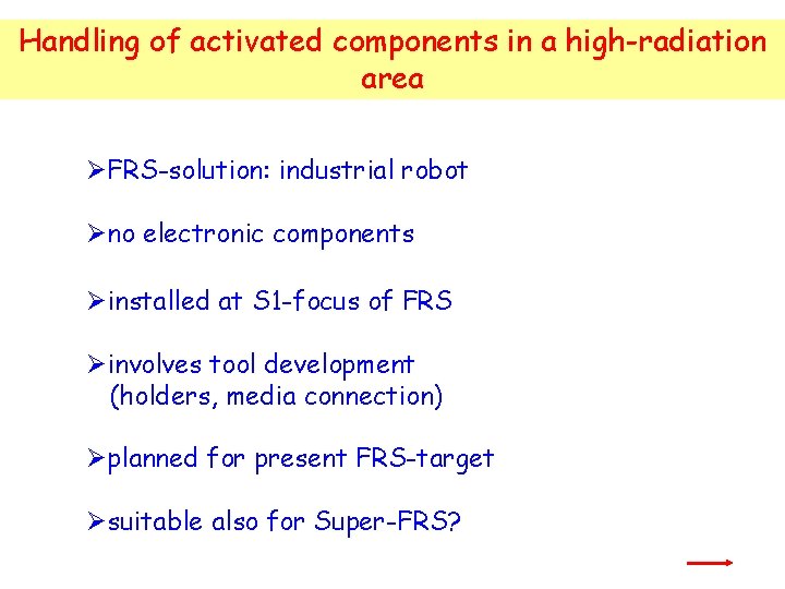 Handling of activated components in a high-radiation area FRS-solution: industrial robot no electronic components