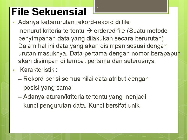 File Sekuensial • • 1 Adanya keberurutan rekord-rekord di file menurut kriteria tertentu ordered