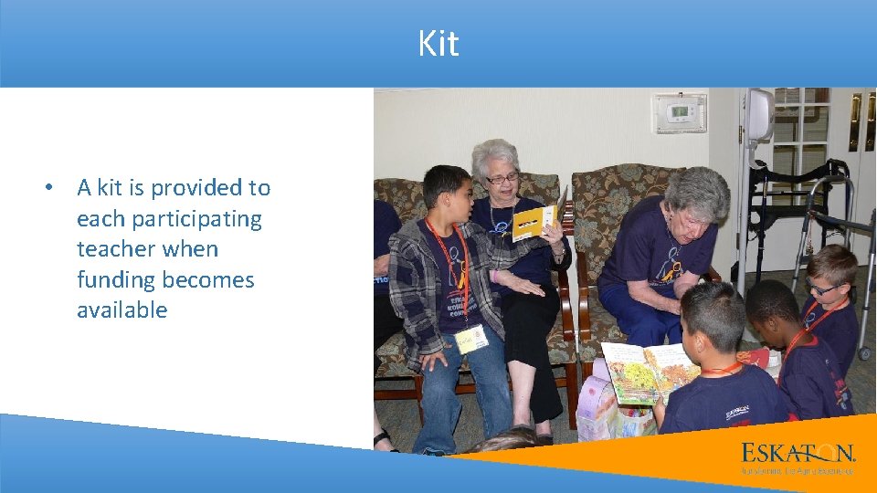 Kit • A kit is provided to each participating teacher when funding becomes available