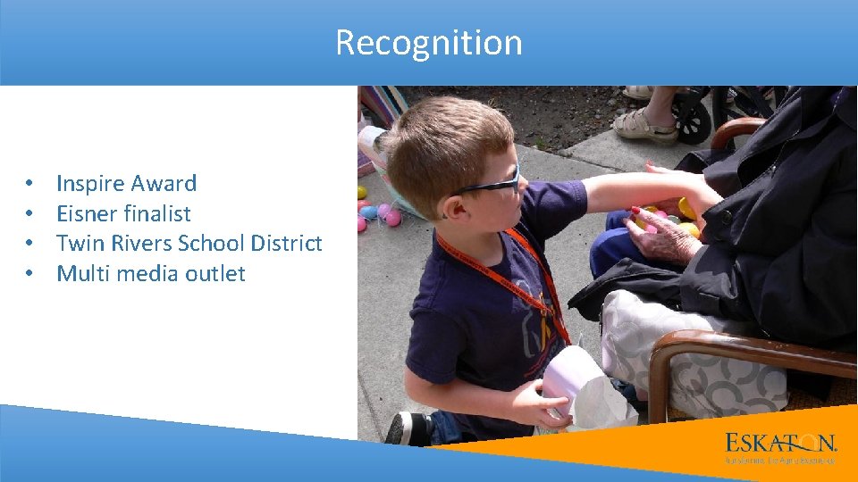 Recognition • • Inspire Award Eisner finalist Twin Rivers School District Multi media outlet