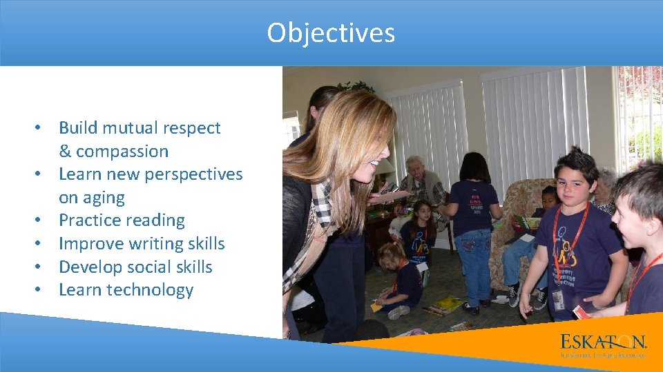 Objectives • Build mutual respect & compassion • Learn new perspectives on aging •