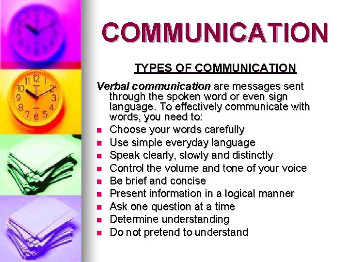 COMMUNICATION TYPES OF COMMUNICATION Verbal communication are messages sent through the spoken word or