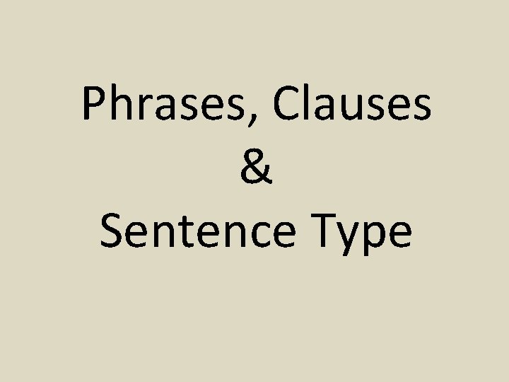 Phrases, Clauses & Sentence Type 
