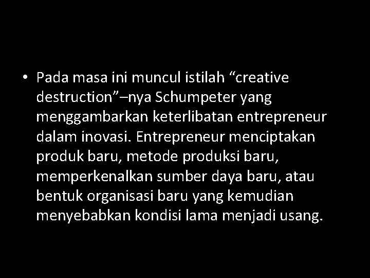  • Pada masa ini muncul istilah “creative destruction”–nya Schumpeter yang menggambarkan keterlibatan entrepreneur