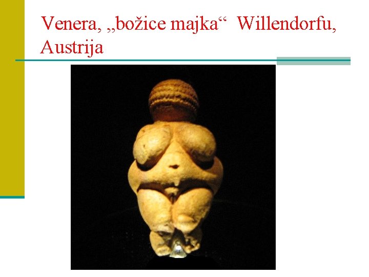 Venera, „božice majka“ Willendorfu, Austrija 
