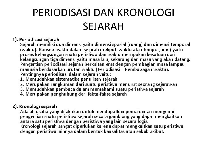 PERIODISASI DAN KRONOLOGI SEJARAH 1). Periodisasi sejarah Sejarah memiliki dua dimensi yaitu dimensi spasial