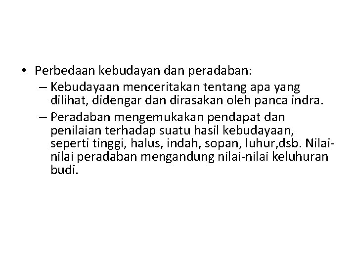  • Perbedaan kebudayan dan peradaban: – Kebudayaan menceritakan tentang apa yang dilihat, didengar