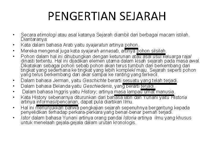 PENGERTIAN SEJARAH • • • Secara etimologi atau asal katanya Sejarah diambil dari berbagai