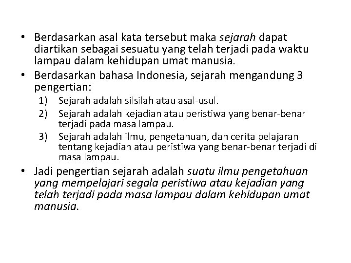  • Berdasarkan asal kata tersebut maka sejarah dapat diartikan sebagai sesuatu yang telah