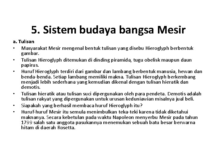 5. Sistem budaya bangsa Mesir a. Tulisan • Masyarakat Mesir mengenal bentuk tulisan yang