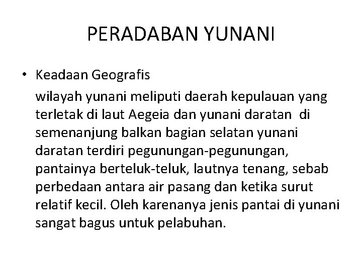 PERADABAN YUNANI • Keadaan Geografis wilayah yunani meliputi daerah kepulauan yang terletak di laut