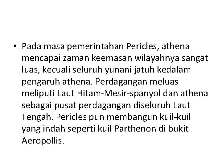  • Pada masa pemerintahan Pericles, athena mencapai zaman keemasan wilayahnya sangat luas, kecuali