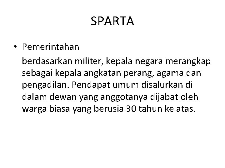 SPARTA • Pemerintahan berdasarkan militer, kepala negara merangkap sebagai kepala angkatan perang, agama dan