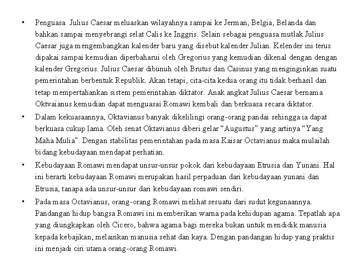  • Penguasa Julius Caesar meluaskan wilayahnya sampai ke Jerman, Belgia, Belanda dan bahkan