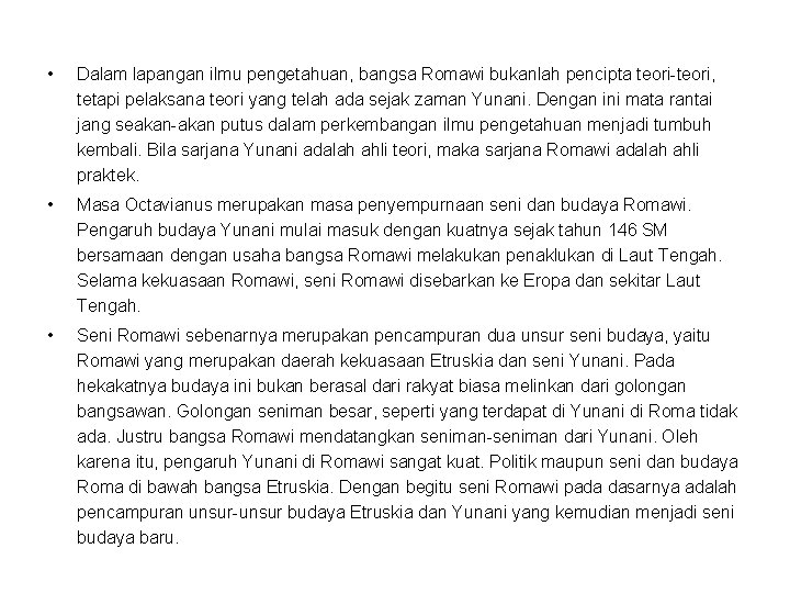  • Dalam lapangan ilmu pengetahuan, bangsa Romawi bukanlah pencipta teori-teori, tetapi pelaksana teori