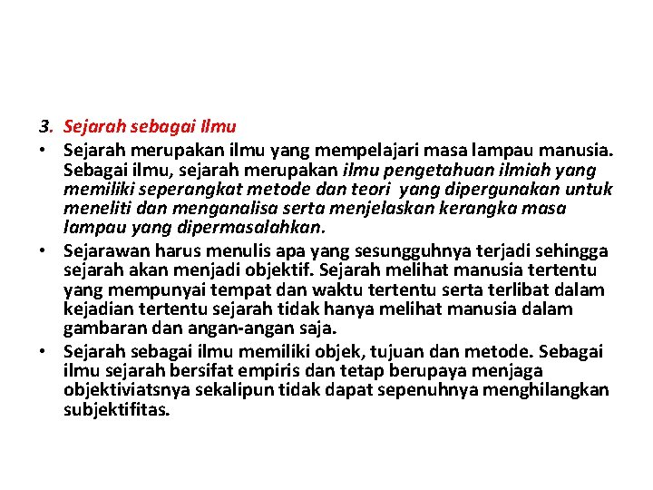 3. Sejarah sebagai Ilmu • Sejarah merupakan ilmu yang mempelajari masa lampau manusia. Sebagai