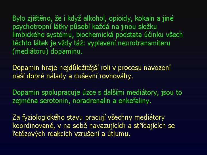 Bylo zjištěno, že i když alkohol, opioidy, kokain a jiné psychotropní látky působí každá Bylo zjištěno, že i když alkohol, opioidy, kokain a jiné psychotropní látky působí každá