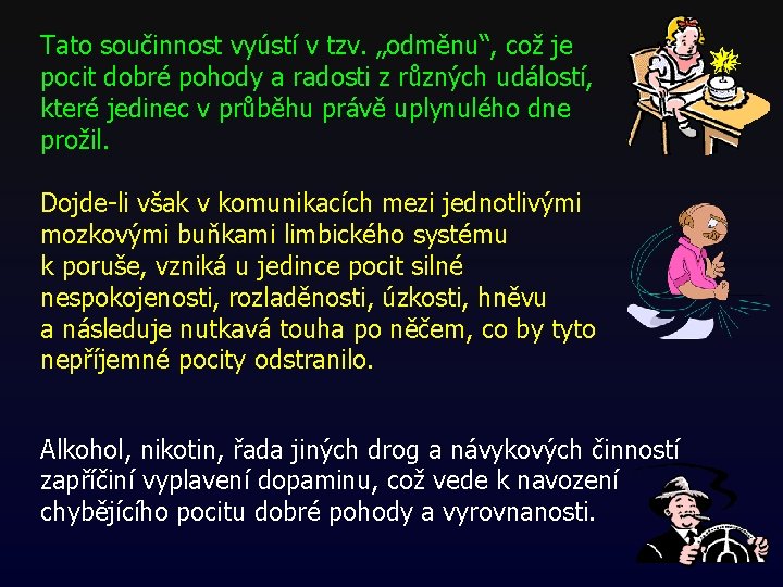 Tato součinnost vyústí v tzv. „odměnu“, což je pocit dobré pohody a radosti z Tato součinnost vyústí v tzv. „odměnu“, což je pocit dobré pohody a radosti z