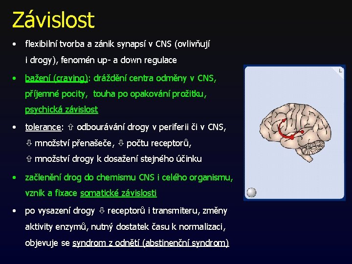 Závislost • flexibilní tvorba a zánik synapsí v CNS (ovlivňují i. drogy), fenomén up- Závislost • flexibilní tvorba a zánik synapsí v CNS (ovlivňují i. drogy), fenomén up-