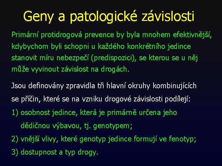 Geny a patologické závislosti Primární protidrogová prevence by byla mnohem efektivnější, kdybychom byli schopni Geny a patologické závislosti Primární protidrogová prevence by byla mnohem efektivnější, kdybychom byli schopni