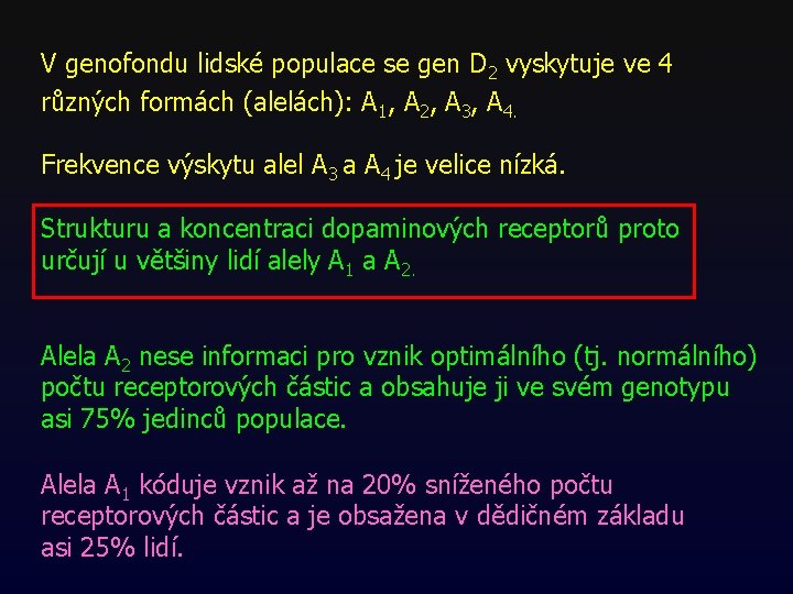 V genofondu lidské populace se gen D 2 vyskytuje ve 4 různých formách (alelách): V genofondu lidské populace se gen D 2 vyskytuje ve 4 různých formách (alelách):