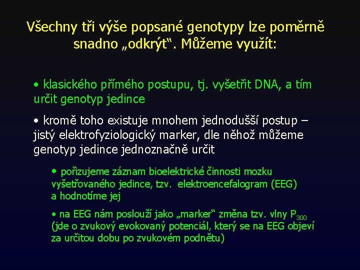 Všechny tři výše popsané genotypy lze poměrně snadno „odkrýt“. Můžeme využít: • klasického přímého Všechny tři výše popsané genotypy lze poměrně snadno „odkrýt“. Můžeme využít: • klasického přímého