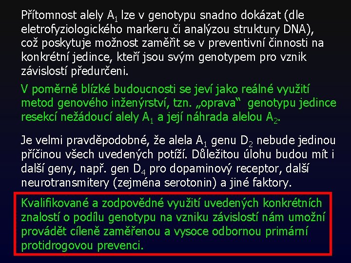 Přítomnost alely A 1 lze v genotypu snadno dokázat (dle eletrofyziologického markeru či analýzou Přítomnost alely A 1 lze v genotypu snadno dokázat (dle eletrofyziologického markeru či analýzou