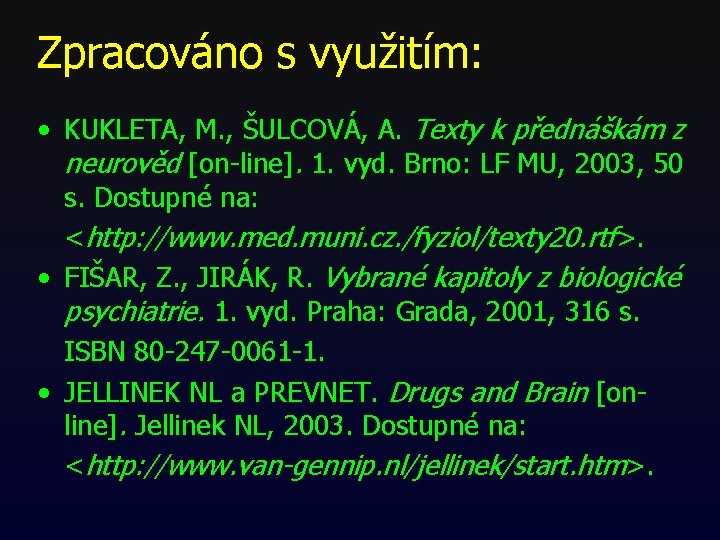 Zpracováno s využitím: • KUKLETA, M. , ŠULCOVÁ, A. Texty k přednáškám z neurověd Zpracováno s využitím: • KUKLETA, M. , ŠULCOVÁ, A. Texty k přednáškám z neurověd
