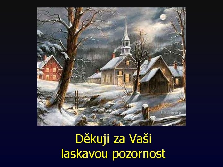 Děkuji za Vaši laskavou pozornost Děkuji za Vaši laskavou pozornost